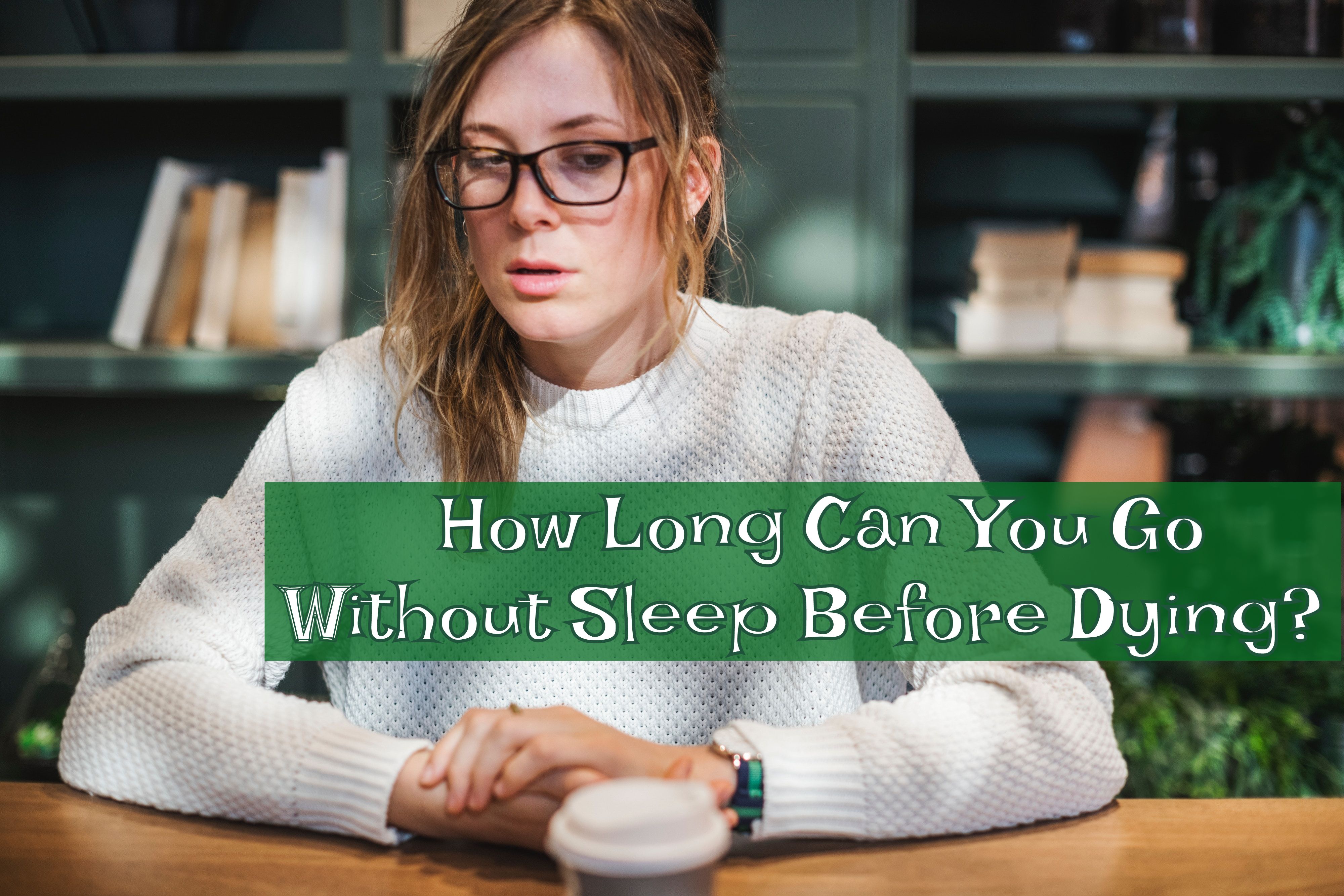 How Long Can You Go Without Sleep Before Dying?