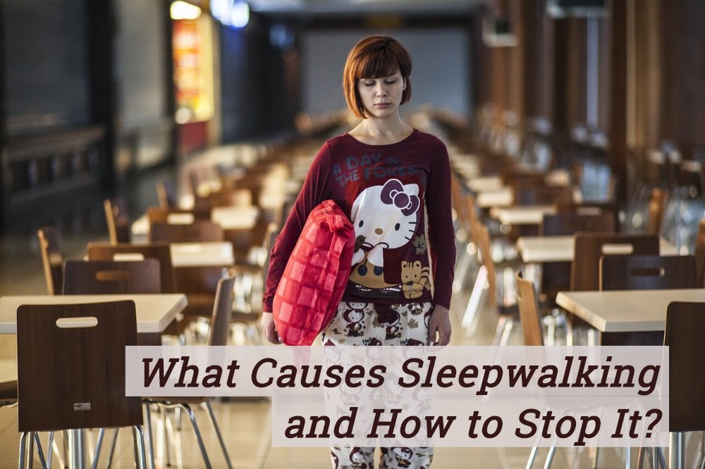 What Causes Sleepwalking And How To Stop It