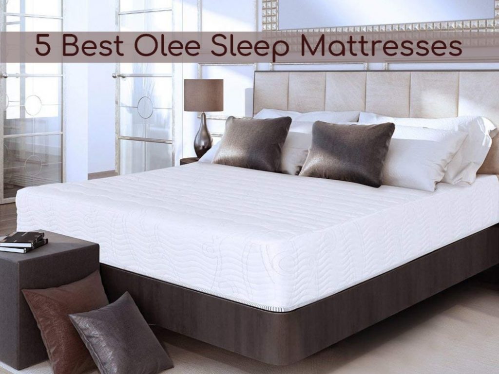 5 Best Olee Sleep Mattresses — An Unbiased Review & Information