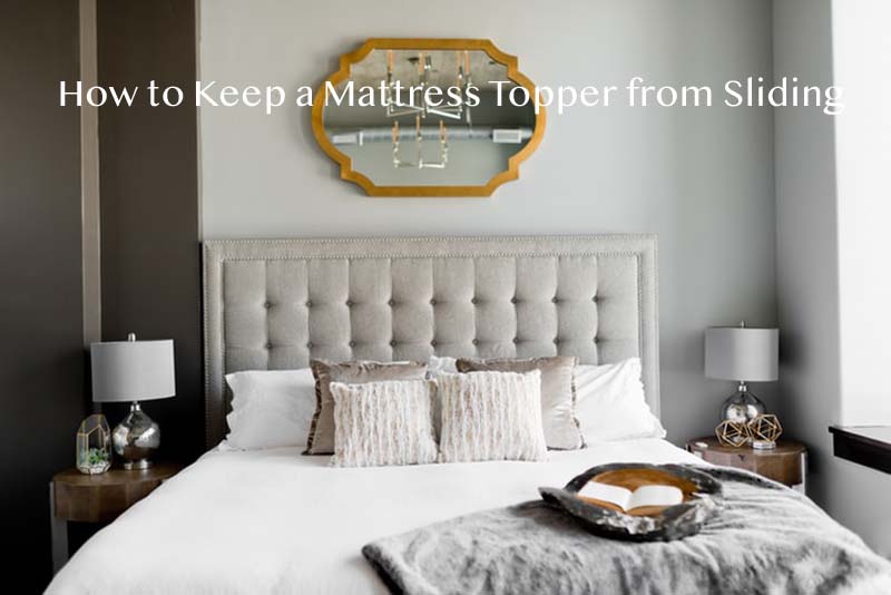 How to Keep Mattress Topper from Sliding?