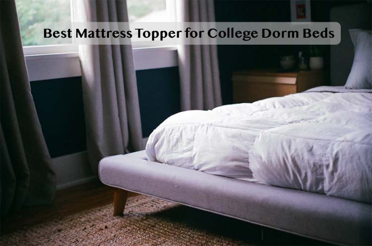 Best Mattress Topper for College Dorm Beds
