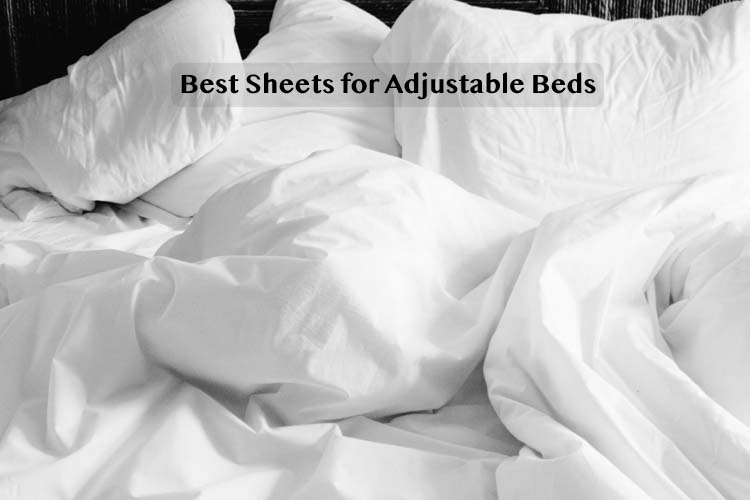 Best Sheets for Adjustable Beds
