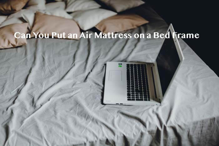 Can You Put An Air Mattress On A Bed Frame, Can You Put An Air Bed On A Frame
