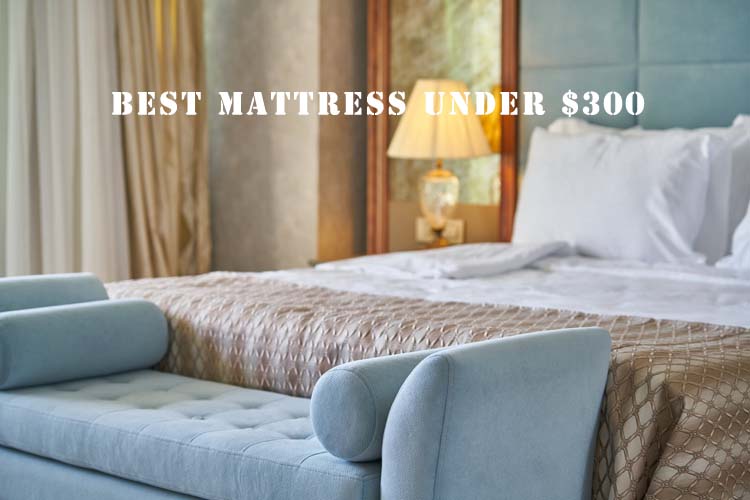 Best Mattress Under $300